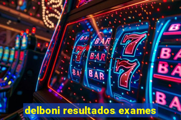 delboni resultados exames